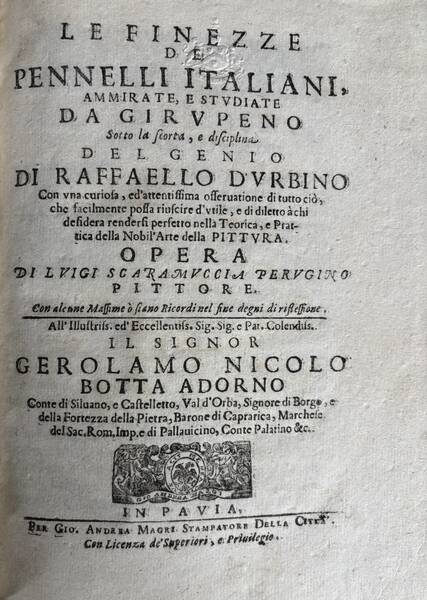 Le finezze de pennelli italiani, ammirate, e studiate da Girupeno sotto la scorta, e disciplina del genio di Raffaello d’Urbino : con una curiosa, ed’attentissima osservatione di tutto ciò, che facilmente possa riuscire d’utile, e di diletto à chi Le finezze de pennelli italiani, ammirate, e studiate da Girupeno sotto la scorta, e disciplina del genio di Raffaello d’Urbino : con una curiosa, ed’attentissima osservatione di tutto ciò, che facilmente possa riuscire d’utile, e di diletto à chi