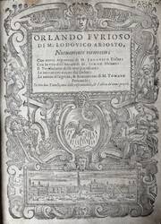 Orlando Furioso di M. Lodovico Ariosto, nuovamente ricorretto; con nuovi argomenti di M. Lodovico Dolce: con la vita dell’autore di M. Simon Fornari: il vocabulario delle voci piu oscure: le imitationi cavate dal Dolce: le nuove allegorie, & annotationi